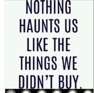 Nothing haunts us like the things we didn't buy